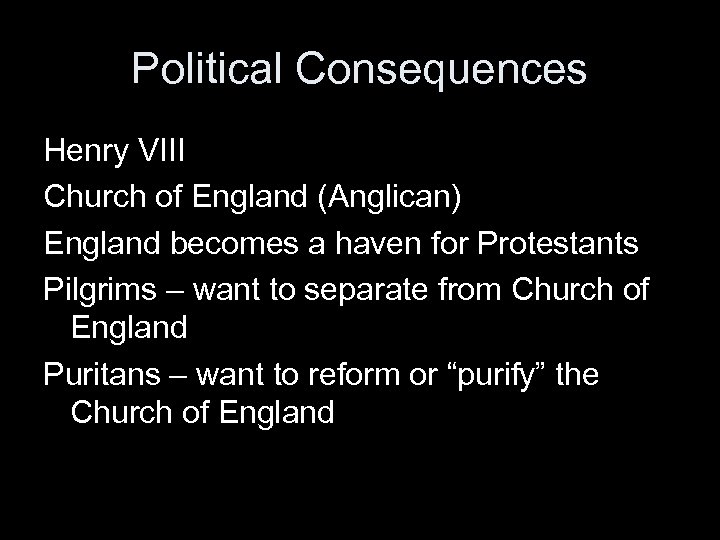 Political Consequences Henry VIII Church of England (Anglican) England becomes a haven for Protestants