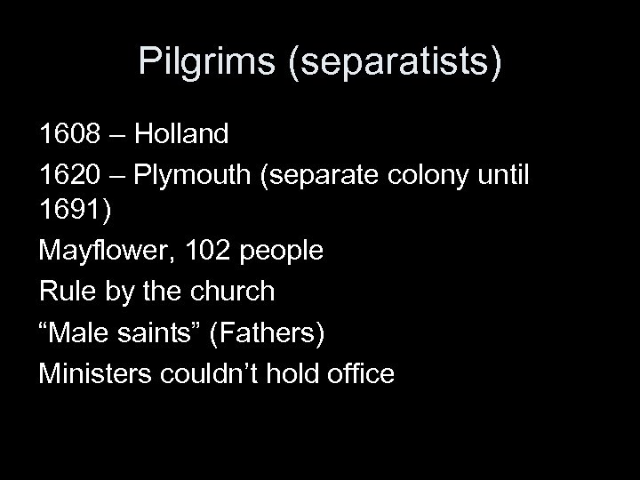 Pilgrims (separatists) 1608 – Holland 1620 – Plymouth (separate colony until 1691) Mayflower, 102