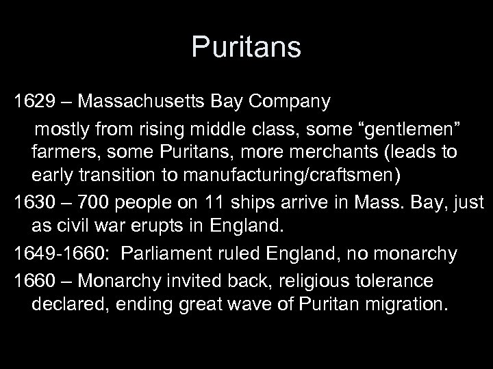 Puritans 1629 – Massachusetts Bay Company mostly from rising middle class, some “gentlemen” farmers,