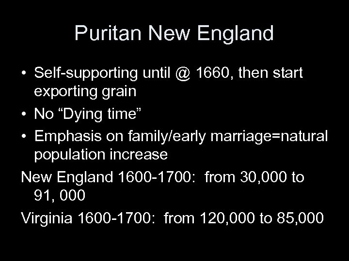 Puritan New England • Self-supporting until @ 1660, then start exporting grain • No