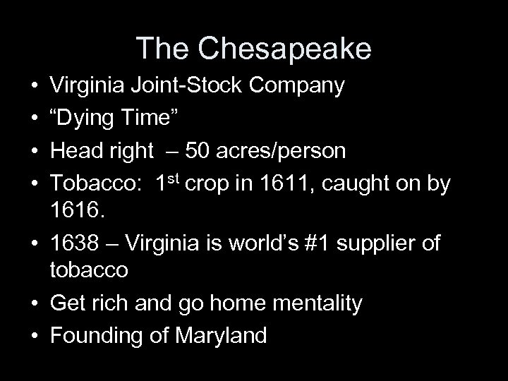 The Chesapeake • • Virginia Joint-Stock Company “Dying Time” Head right – 50 acres/person