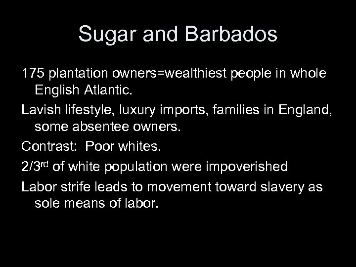 Sugar and Barbados 175 plantation owners=wealthiest people in whole English Atlantic. Lavish lifestyle, luxury