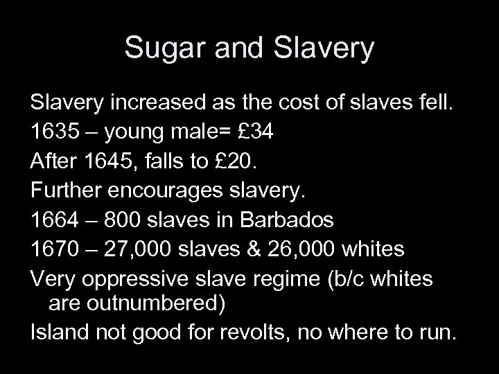 Sugar and Slavery increased as the cost of slaves fell. 1635 – young male=