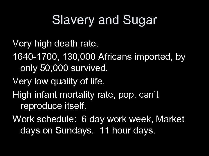 Slavery and Sugar Very high death rate. 1640 -1700, 130, 000 Africans imported, by