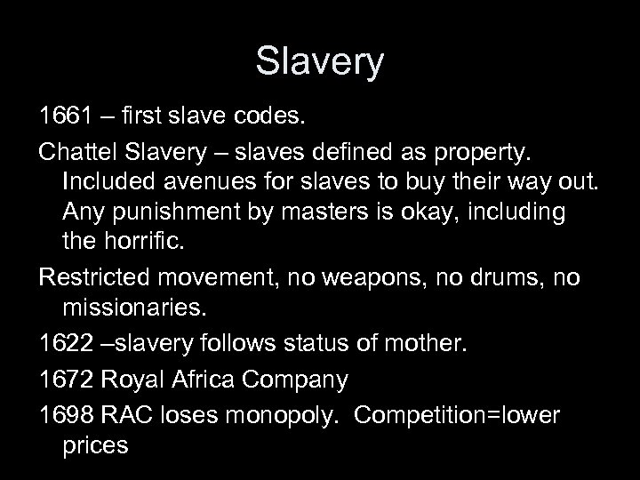 Slavery 1661 – first slave codes. Chattel Slavery – slaves defined as property. Included