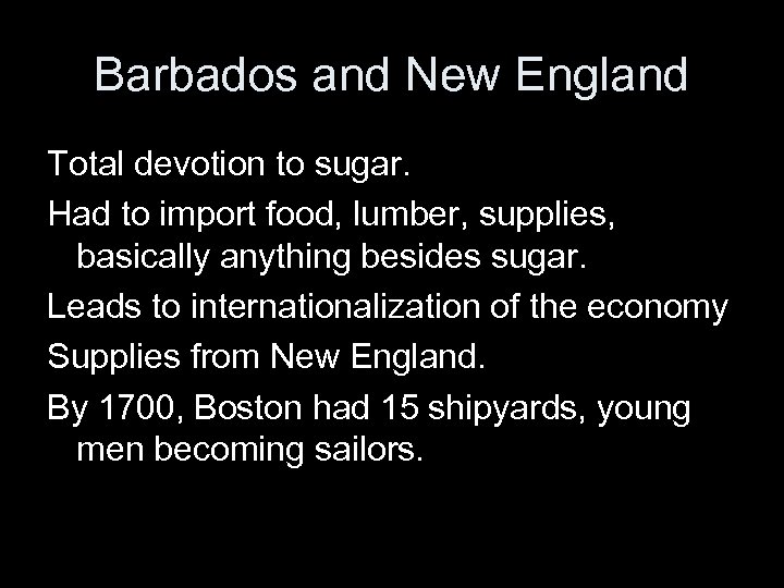 Barbados and New England Total devotion to sugar. Had to import food, lumber, supplies,