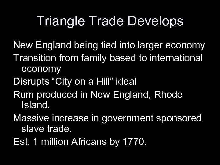 Triangle Trade Develops New England being tied into larger economy Transition from family based