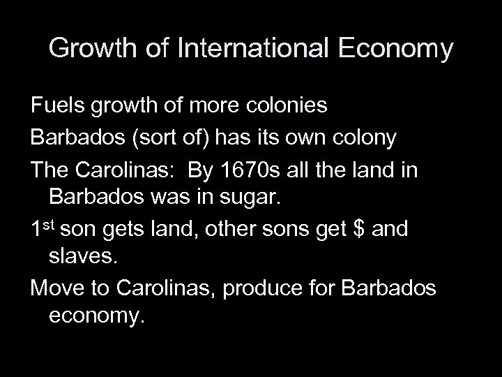 Growth of International Economy Fuels growth of more colonies Barbados (sort of) has its