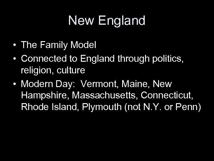 New England • The Family Model • Connected to England through politics, religion, culture