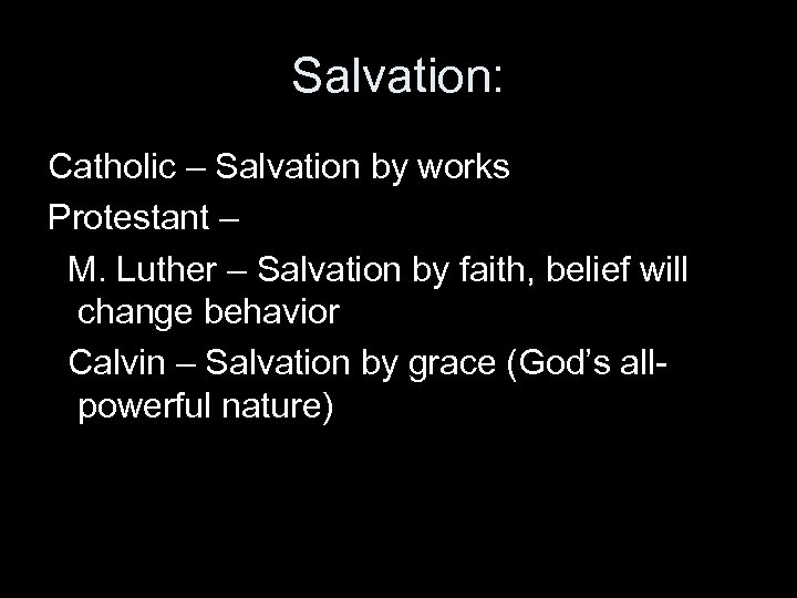 Salvation: Catholic – Salvation by works Protestant – M. Luther – Salvation by faith,