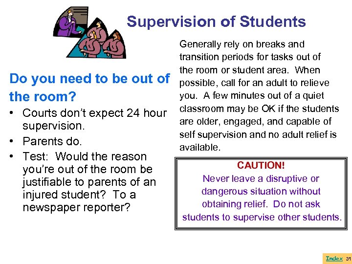 Supervision of Students Do you need to be out of the room? • Courts