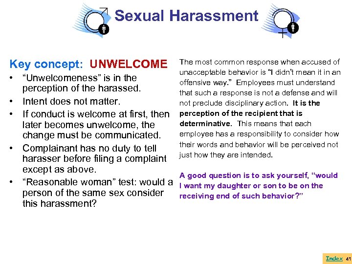 Sexual Harassment Key concept: UNWELCOME • “Unwelcomeness” is in the perception of the harassed.