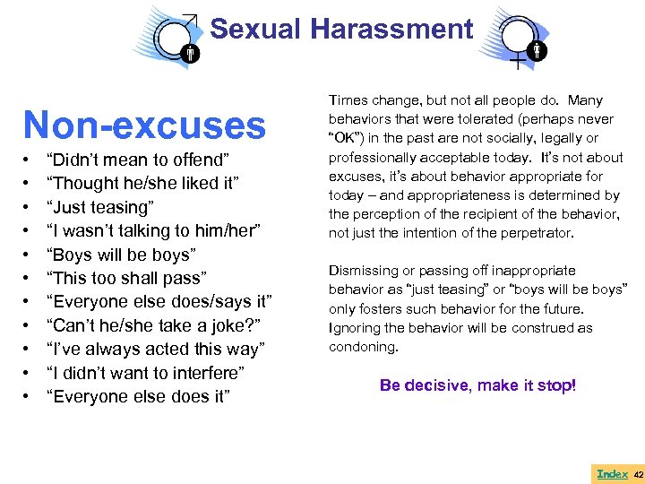 Sexual Harassment Non-excuses • • • “Didn’t mean to offend” “Thought he/she liked it”