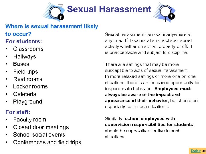 Sexual Harassment Where is sexual harassment likely to occur? For students: • Classrooms •