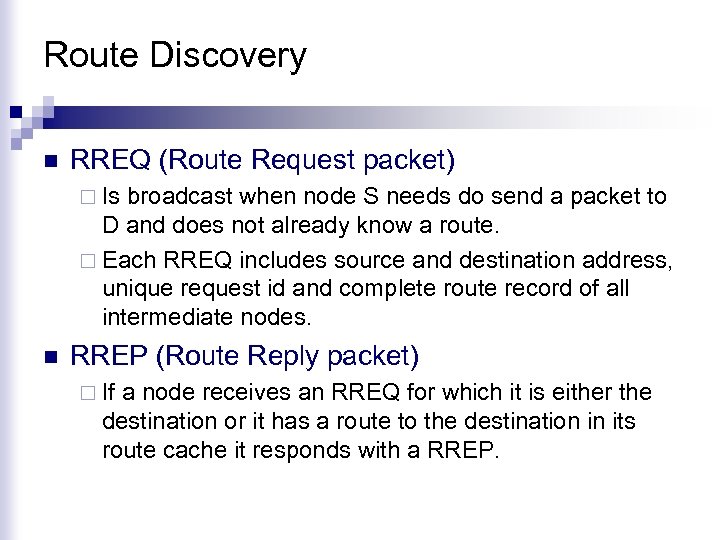Route Discovery n RREQ (Route Request packet) ¨ Is broadcast when node S needs