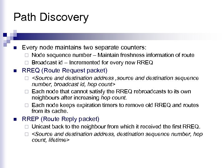 Path Discovery n Every node maintains two separate counters: Node sequence number – Maintain