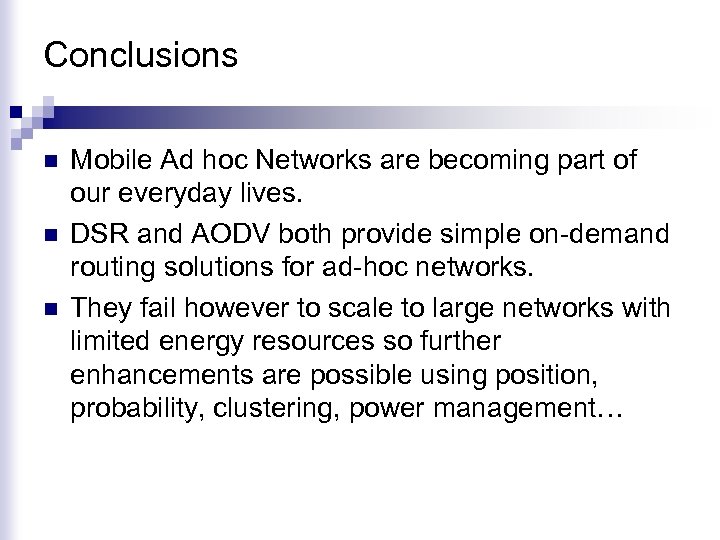 Conclusions n n n Mobile Ad hoc Networks are becoming part of our everyday