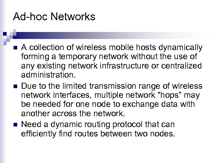 Ad-hoc Networks n n n A collection of wireless mobile hosts dynamically forming a