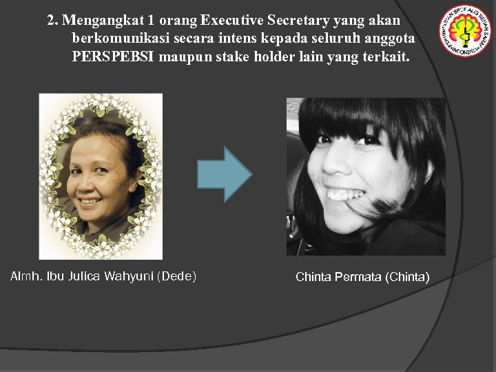 2. Mengangkat 1 orang Executive Secretary yang akan berkomunikasi secara intens kepada seluruh anggota