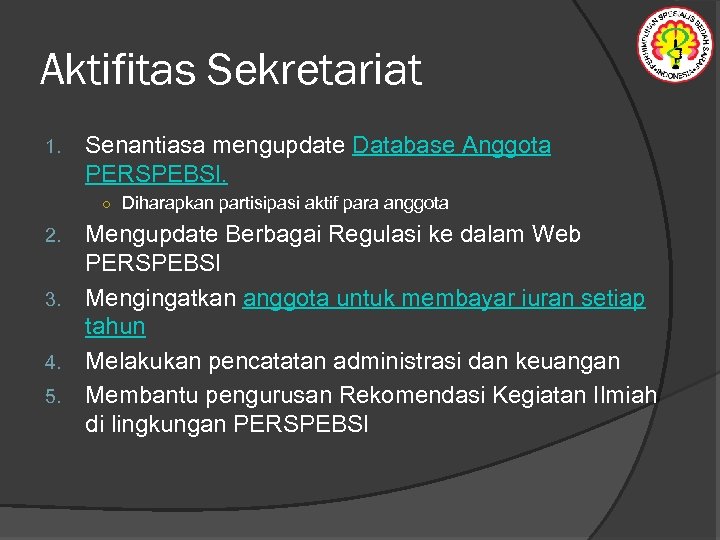 Aktifitas Sekretariat 1. Senantiasa mengupdate Database Anggota PERSPEBSI. ○ Diharapkan partisipasi aktif para anggota