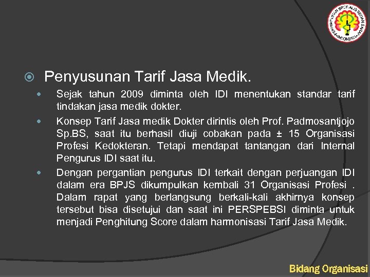 Penyusunan Tarif Jasa Medik. Sejak tahun 2009 diminta oleh IDI menentukan standar tarif tindakan