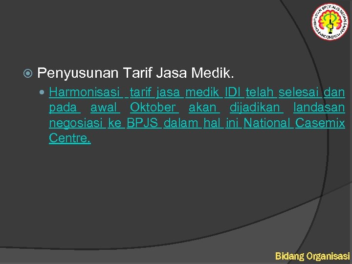  Penyusunan Tarif Jasa Medik. Harmonisasi tarif jasa medik IDI telah selesai dan pada