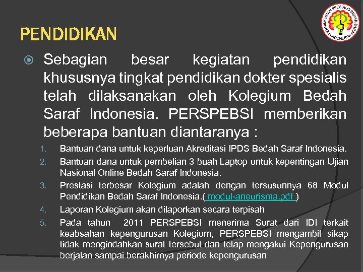 PENDIDIKAN Sebagian besar kegiatan pendidikan khususnya tingkat pendidikan dokter spesialis telah dilaksanakan oleh Kolegium