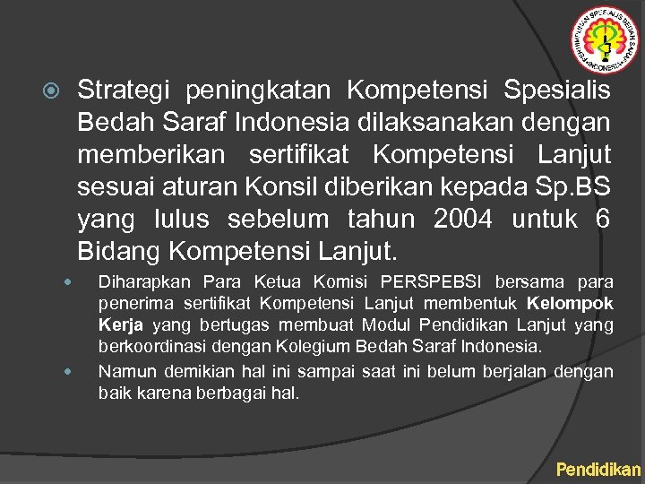 Strategi peningkatan Kompetensi Spesialis Bedah Saraf Indonesia dilaksanakan dengan memberikan sertifikat Kompetensi Lanjut sesuai