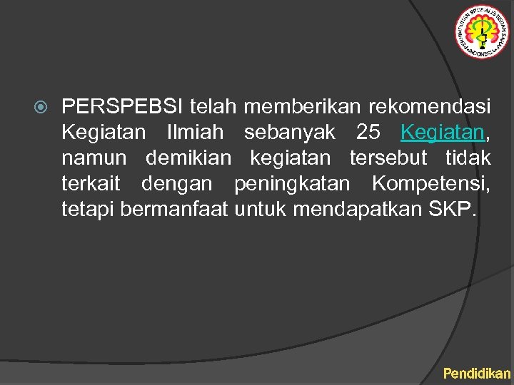  PERSPEBSI telah memberikan rekomendasi Kegiatan Ilmiah sebanyak 25 Kegiatan, namun demikian kegiatan tersebut