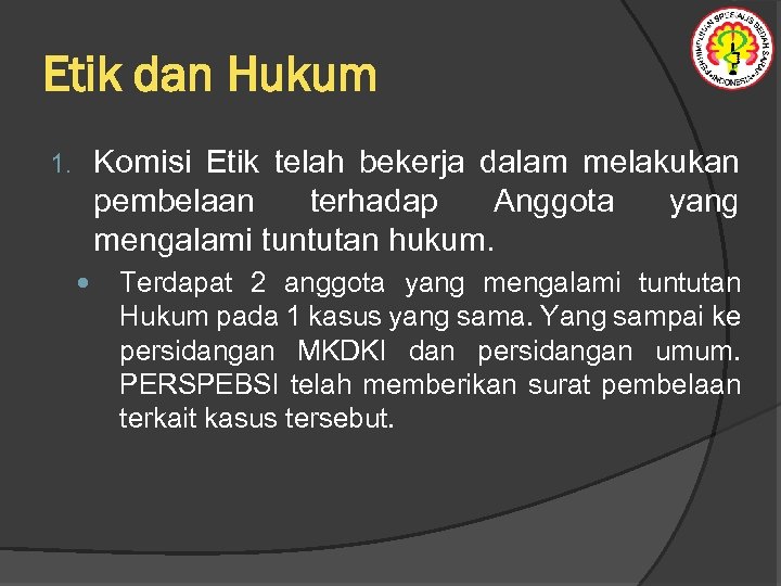 Etik dan Hukum Komisi Etik telah bekerja dalam melakukan pembelaan terhadap Anggota yang mengalami