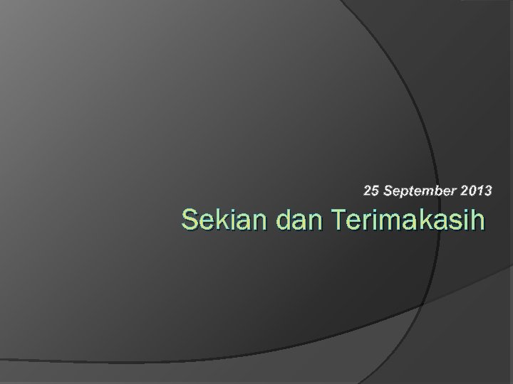 25 September 2013 Sekian dan Terimakasih 