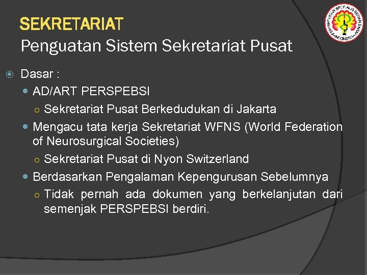 SEKRETARIAT Penguatan Sistem Sekretariat Pusat Dasar : AD/ART PERSPEBSI ○ Sekretariat Pusat Berkedudukan di