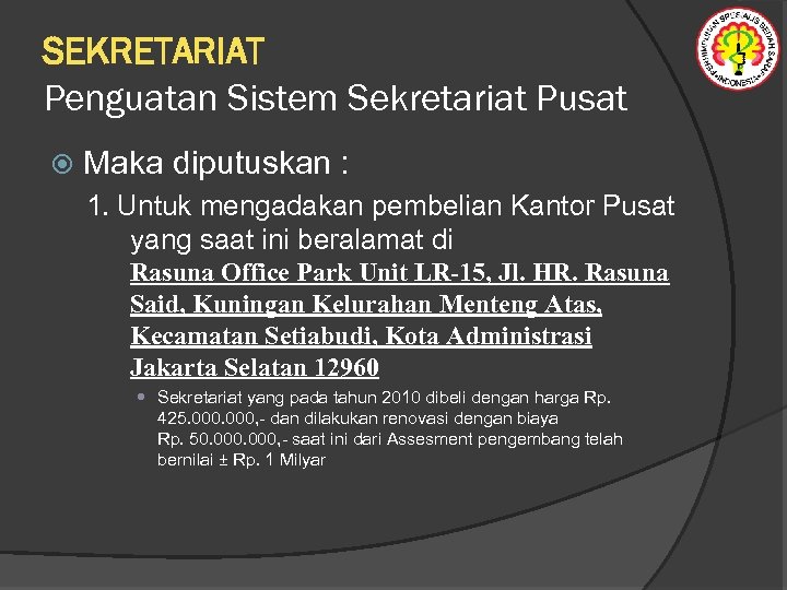 SEKRETARIAT Penguatan Sistem Sekretariat Pusat Maka diputuskan : 1. Untuk mengadakan pembelian Kantor Pusat