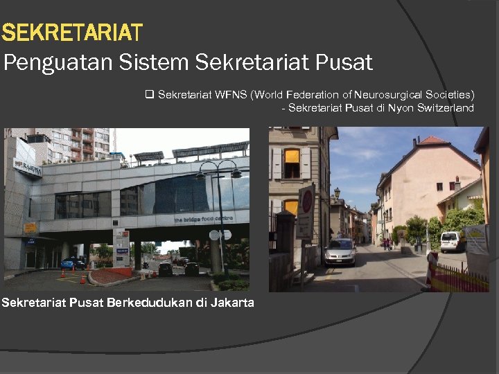 SEKRETARIAT Penguatan Sistem Sekretariat Pusat q Sekretariat WFNS (World Federation of Neurosurgical Societies) -
