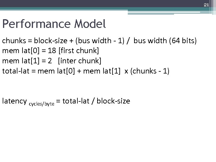21 Performance Model chunks = block-size + (bus width - 1) / bus width