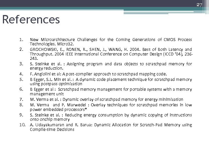 27 References 1. New Microarchitecture Challenges for the Coming Generations of CMOS Process Technologies.