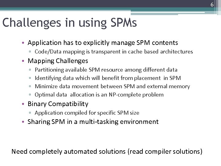 6 Challenges in using SPMs • Application has to explicitly manage SPM contents ▫