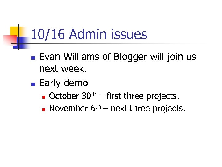 10/16 Admin issues n n Evan Williams of Blogger will join us next week.