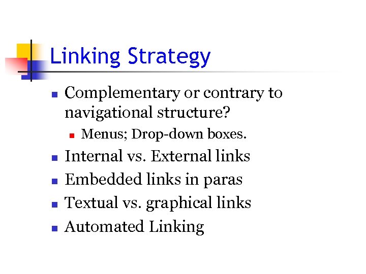 Linking Strategy n Complementary or contrary to navigational structure? n n n Menus; Drop-down