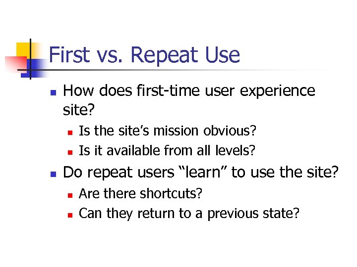 First vs. Repeat Use n How does first-time user experience site? n n n