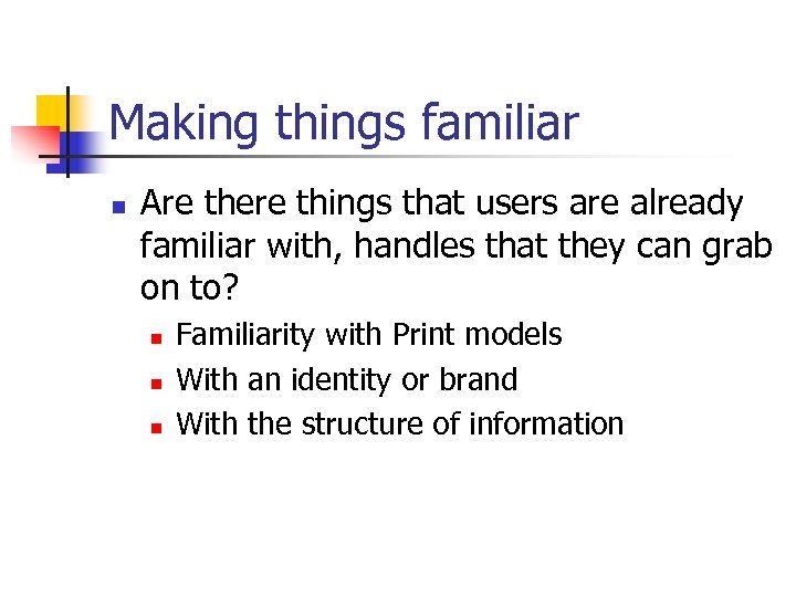 Making things familiar n Are there things that users are already familiar with, handles