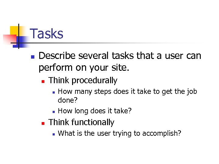 Tasks n Describe several tasks that a user can perform on your site. n