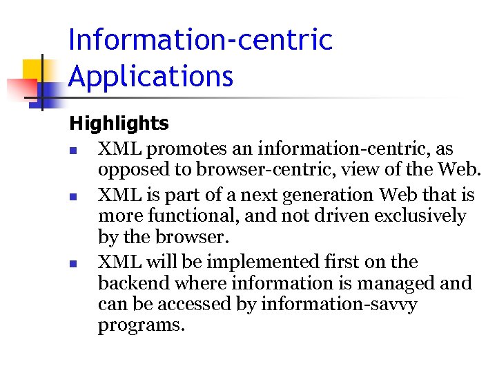 Information-centric Applications Highlights n XML promotes an information-centric, as opposed to browser-centric, view of