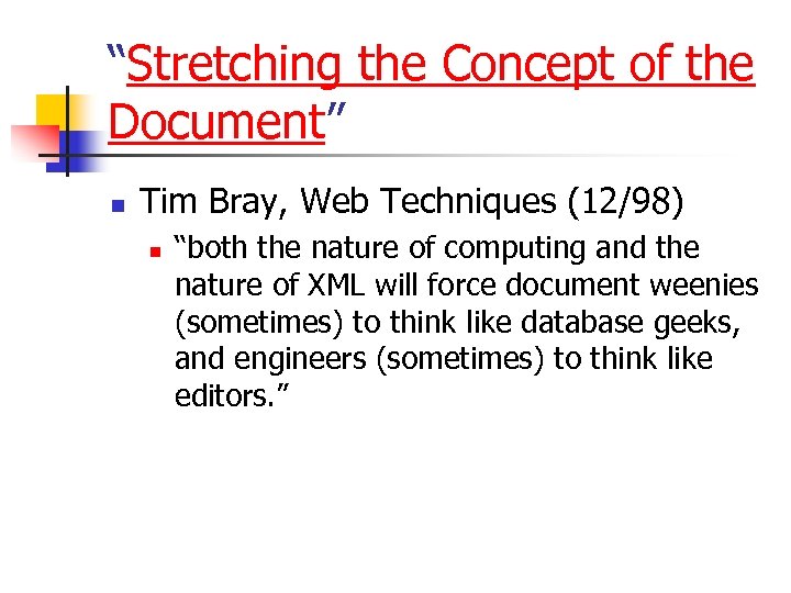 “Stretching the Concept of the Document” n Tim Bray, Web Techniques (12/98) n “both