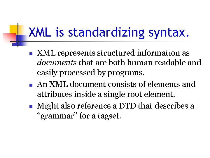 XML is standardizing syntax. n n n XML represents structured information as documents that