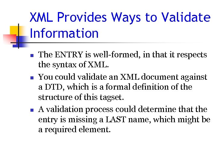 XML Provides Ways to Validate Information n The ENTRY is well-formed, in that it