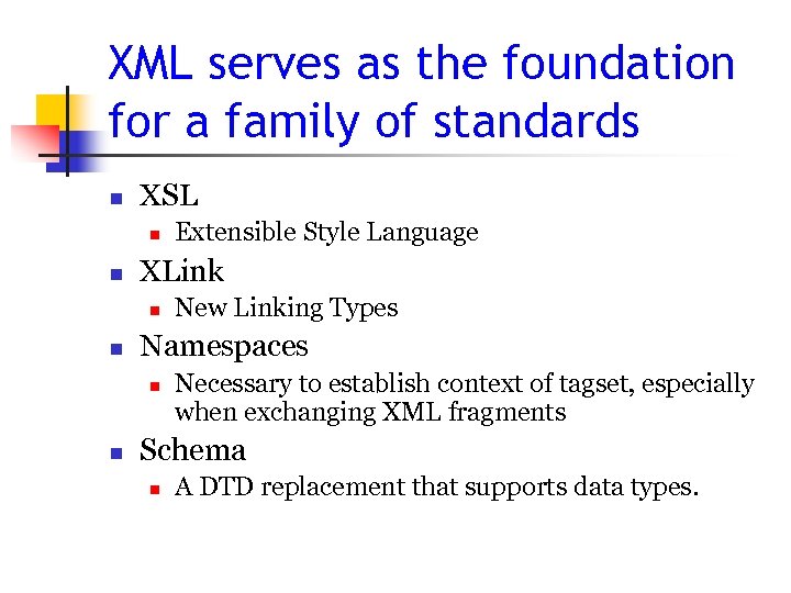 XML serves as the foundation for a family of standards n XSL n n