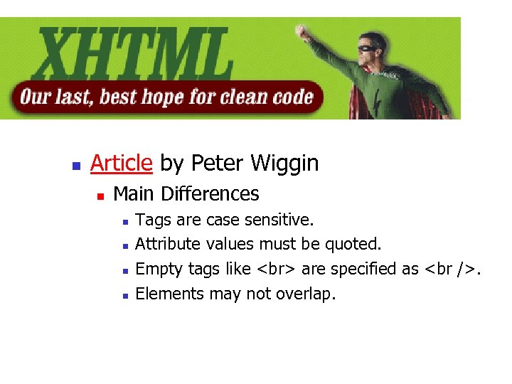 XHTML n Article by Peter Wiggin n Main Differences n n Tags are case