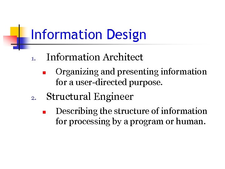 Information Design Information Architect 1. n Organizing and presenting information for a user-directed purpose.