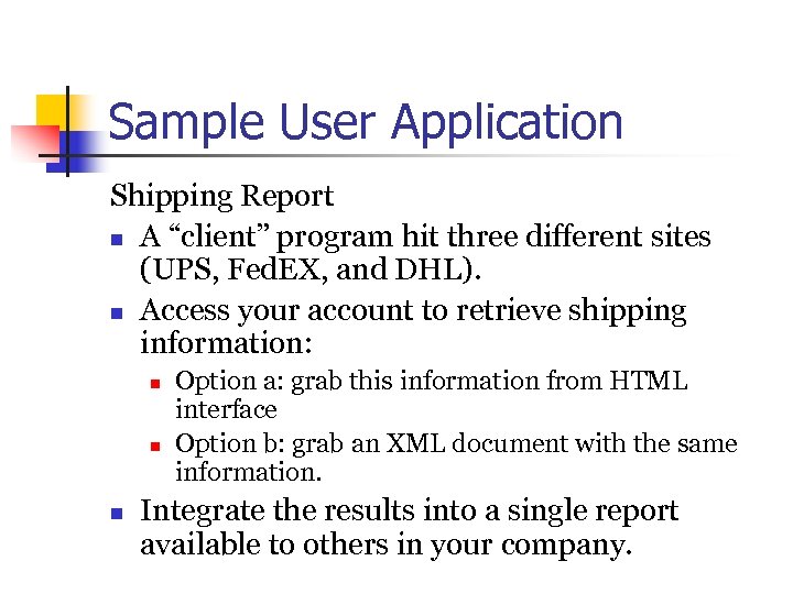 Sample User Application Shipping Report n A “client” program hit three different sites (UPS,
